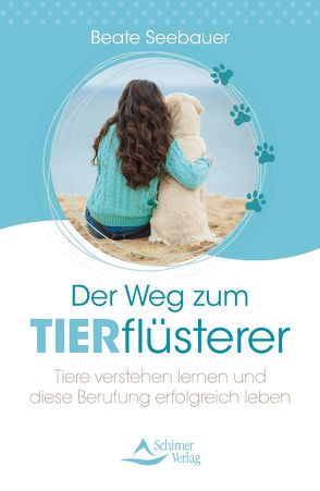 Der Weg zum Tierflüsterer von Seebauer,  Beate