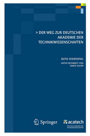 Der Weg zur Deutschen Akademie der Technikwissenschaften von Federspiel,  Ruth