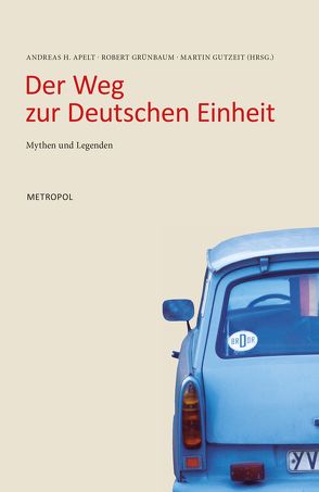 Der Weg zur Deutschen Einheit von Apelt,  Andreas H, Grünbaum,  Robert, Gutzeit,  Martin