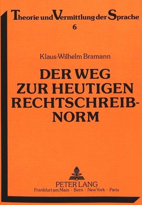 Der Weg zur heutigen Rechtschreibnorm von Bramann,  Klaus