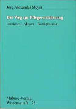 Der Weg zur Pflegeversicherung von Meyer,  Jörg Alexander