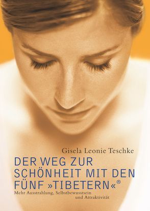 Der Weg zur Schönheit mit den Fünf »Tibetern«® von Teschke,  Gisela Leonie