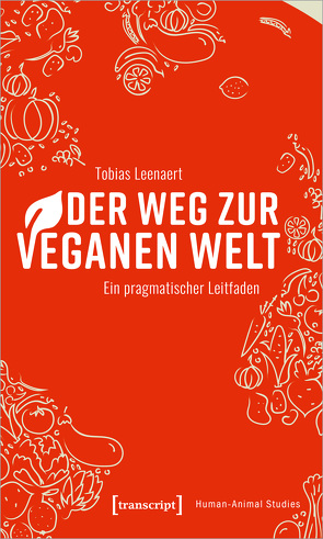 Der Weg zur veganen Welt von Hall-Bailey,  Amy, Joy,  Sebastian, Leenaert,  Tobias, Schmidt,  Dennis, Thiele,  Leandra