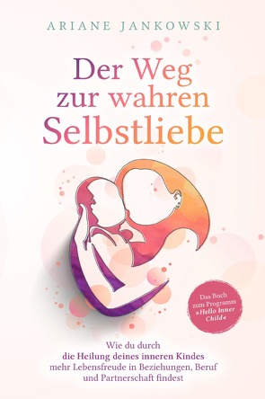 Der Weg zur wahren Selbstliebe von Jankowski,  Ariane