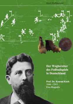 Der Wegbereiter des Fußballspiels in Deutschland von Hoffmeister,  Kurt