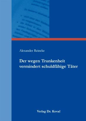 Der wegen Trunkenheit vermindert schuldfähige Täter von Reineke,  Alexander