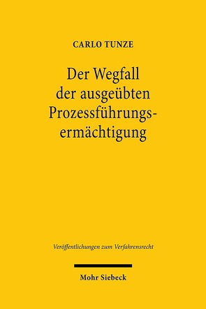 Der Wegfall der ausgeübten Prozessführungsermächtigung von Tunze,  Carlo