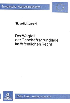 Der Wegfall der Geschäftsgrundlage im öffentlichen Recht von Littbarski,  Sigurd