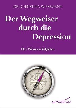 Der Wegweiser durch die Depression von Arps,  Tobias, Dr. Wiesemann,  Christina