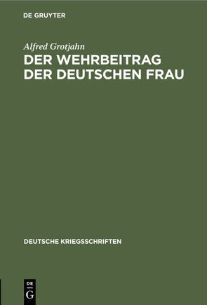 Der Wehrbeitrag der deutschen Frau von Grotjahn,  Alfred