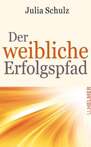 Der weibliche Erfolgspfad von Schulz,  Julia