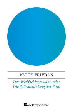 Der Weiblichkeitswahn oder Die Selbstbefreiung der Frau von Carroux,  Margaret, Friedan,  Betty