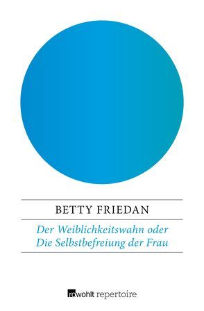 Der Weiblichkeitswahn oder Die Selbstbefreiung der Frau von Carroux,  Margaret, Friedan,  Betty