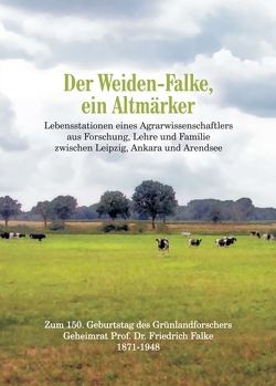 Der Weiden-Falke, ein Altmärker von C. E. Leinweber,  Rosemarie, Falke,  Dietrich, Haubold,  Hartmut, Leineweber,  Rosemarie C. E., Petzold,  Michael, Rudolf Haubold,  Carl, Schulze,  Eberhard