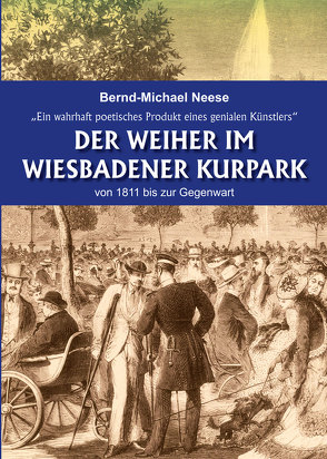 Der Weiher im Wiesbadener Kurpark von 1811 bis zur Gegenwart von Neese,  Bernd-Michael