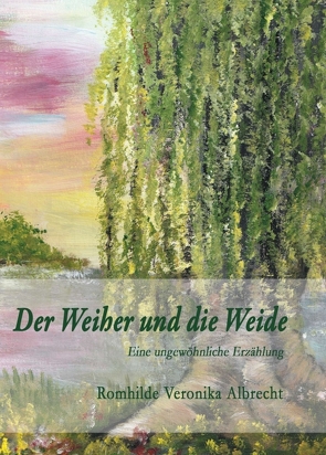 Der Weiher und die Weide von Albrecht,  Romhilde Veronika