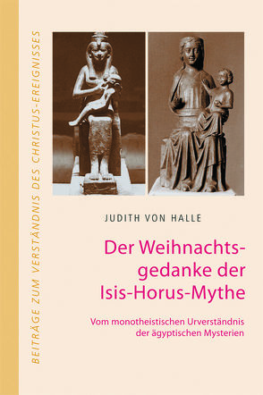 Der Weihnachtsgedanke der Isis-Horus-Mythe von Halle,  Judith von