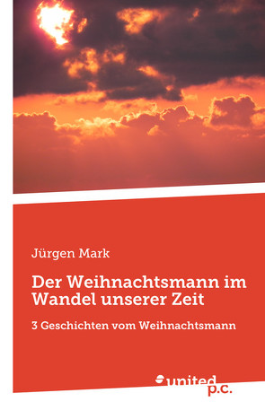 Der Weihnachtsmann im Wandel unserer Zeit von Mark,  Jürgen