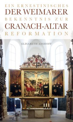 Der Weimarer Cranach-Altar von Asshoff,  Elisabeth