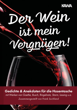 Der Wein ist mein Vergnügen! von Busch,  Wilhelm, Goethe,  Johann Wolfgang, Lessing,  Gotthold Ephraim, Ringelnatz,  Joachim