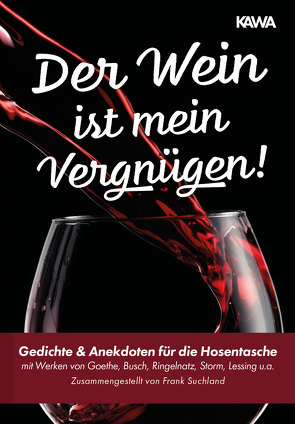 Der Wein ist mein Vergnügen! von Busch,  Wilhelm, Goethe,  Johann Wolfgang, Lessing,  Gotthold Ephraim, Ringelnatz,  Joachim