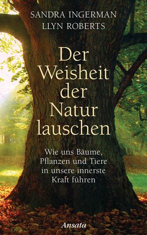 Der Weisheit der Natur lauschen von Ingerman,  Sandra, Roberts,  Llyn, Weingart,  Karin