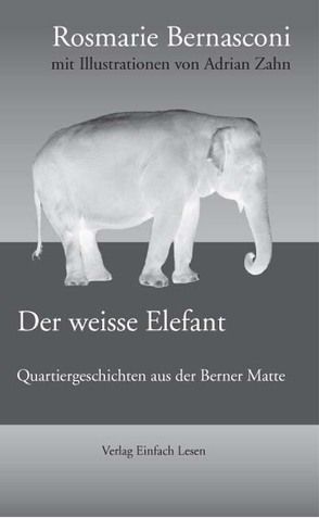 Der weisse Elefant – von Rosmarie Bernasconi und Adrian Zahn