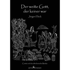 Der weiße Gott, der keiner war von Heck,  Jürgen