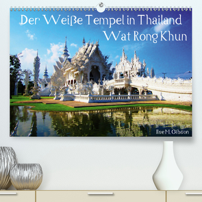 Der Weiße Tempel in Thailand Wat Rong Khun (Premium, hochwertiger DIN A2 Wandkalender 2021, Kunstdruck in Hochglanz) von M. Gibson,  Ilse