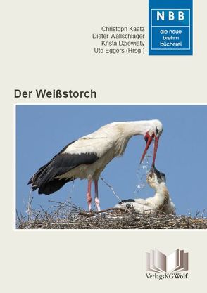 Der Weißstorch von Dr. Dziewiaty,  Krista, Dr. Eggers,  Ute, Dr. Kaatz,  Christoph, Prof. Dr. Wallschläger,  Dieter