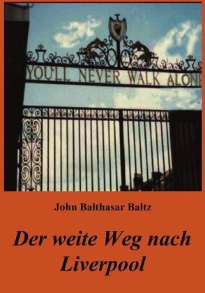 Der weite Weg nach Liverpool von Baltz,  John Balthasar