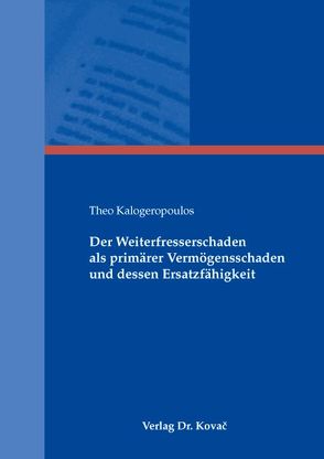 Der Weiterfresserschaden als primärer Vermögensschaden und dessen Ersatzfähigkeit von Kalogeropoulos,  Theo