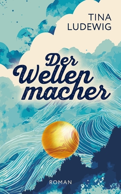 Der Wellenmacher von Büchermacherei,  Gabi Schmid ·, Büchermacherei,  Ursula Hahnenberg ·, Ludewig,  Tina, OOOGrafik,  Corina Witte-Pflanz ·