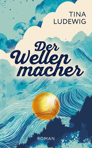 Der Wellenmacher von Büchermacherei,  Gabi Schmid ·, Büchermacherei,  Ursula Hahnenberg ·, Ludewig,  Tina, OOOGrafik,  Corina Witte-Pflanz ·