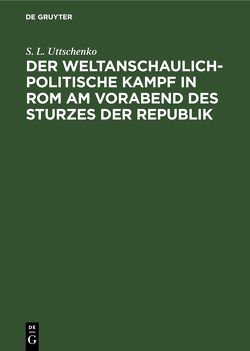 Der weltanschaulich-politische Kampf in Rom am Vorabend des Sturzes der Republik von Salewski,  Erich, Uttschenko,  S. L.