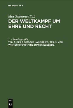 Der Weltkampf um Ehre und Recht / Der deutsche Landkrieg, Teil 3: Vom Winter 1916/1917 bis zum Kriegsende von Schwarte,  Max