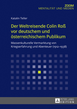 Der Weltreisende Colin Roß vor deutschem und österreichischem Publikum von Teller,  Katalin