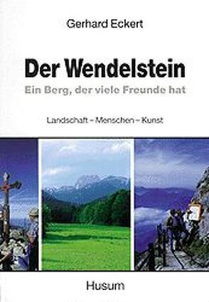 Der Wendelstein. Ein Berg, der viele Freunde hat von Eckert,  Gerhard