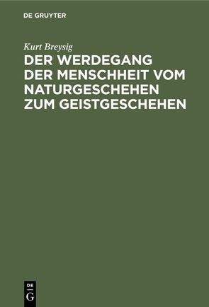 Der Werdegang der Menschheit vom Naturgeschehen zum Geistgeschehen von Breysig,  Kurt