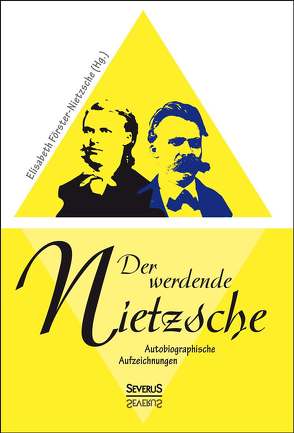 Der werdende Nietzsche. Autobiografische Aufzeichnungen von Förster-Nietzsche,  Elisabeth