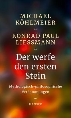 Der werfe den ersten Stein von Köhlmeier,  Michael, Liessmann,  Konrad Paul