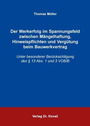 Der Werkerfolg im Spannungsfeld zwischen Mängelhaftung, Hinweispflichten und Vergütung beim Bauwerkvertrag von Mueller,  Thomas