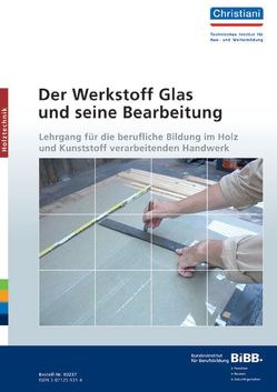 Der Werkstoff Glas und seine Bearbeitung