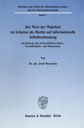 Der Wert der Wahrheit im Schatten des Rechts auf informationelle Selbstbestimmung. von Brossette,  Josef