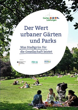 Der Wert urbaner Gärten und Parks – Was Stadtgrün für die Gesellschaft leistet von Baier,  Andrea, Bürgow,  Grit, De Simone,  Marion, Flötotto,  Jonas, Franck,  Vivien, Hirschfeld,  Jesko, Horn,  Andreas, Karge,  Toni, Kliem,  Lea, Kuhlmann,  Miriam, Lang,  Milena, Leleu,  Benoit, Lodes,  Felix, Milion,  Angela, Müller,  Christa, Petzold,  Joachim, Prystav,  Gisela, Püffel,  Catharina, Remmel,  Viviann, Roth,  Julianne, Schubert,  Sebastian, Stinner,  Sven, Weise,  Gregor, Welling,  Malte