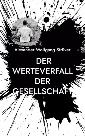 Der Werteverfall der Gesellschaft von Strüver,  Alexander Wolfgang