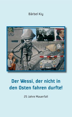 Der Wessi, der nicht in den Osten fahren durfte von Kiy,  Bärbel