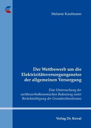 Der Wettbewerb um die Elektrizitätsversorgungsnetze der allgemeinen Versorgung von Kaufmann,  Melanie