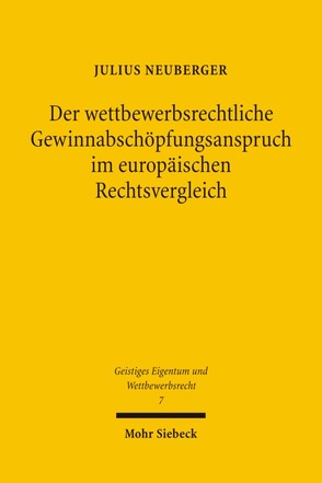 Der wettbewerbsrechtliche Gewinnabschöpfungsanspruch im europäischen Rechtsvergleich von Neuberger,  Julius