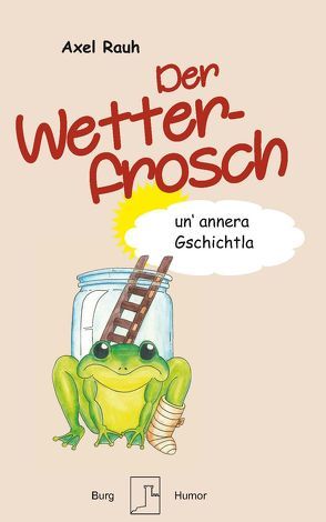 Der Wetterfrosch von Rauh,  Axel